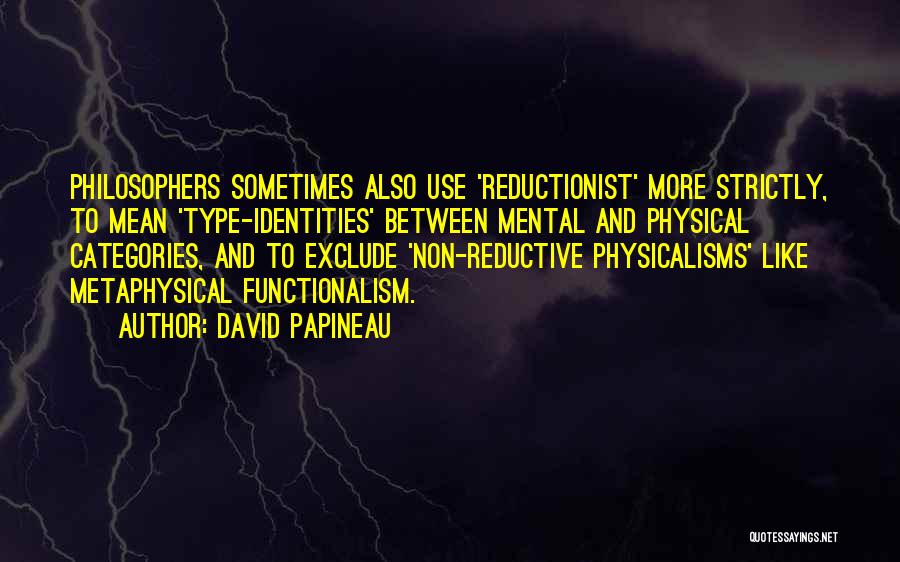 Reductionist Quotes By David Papineau