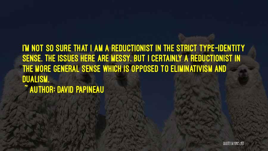 Reductionist Quotes By David Papineau