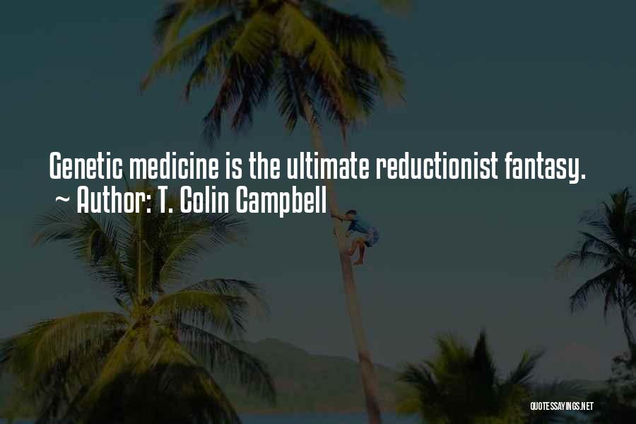 Reductionist Quotes By T. Colin Campbell