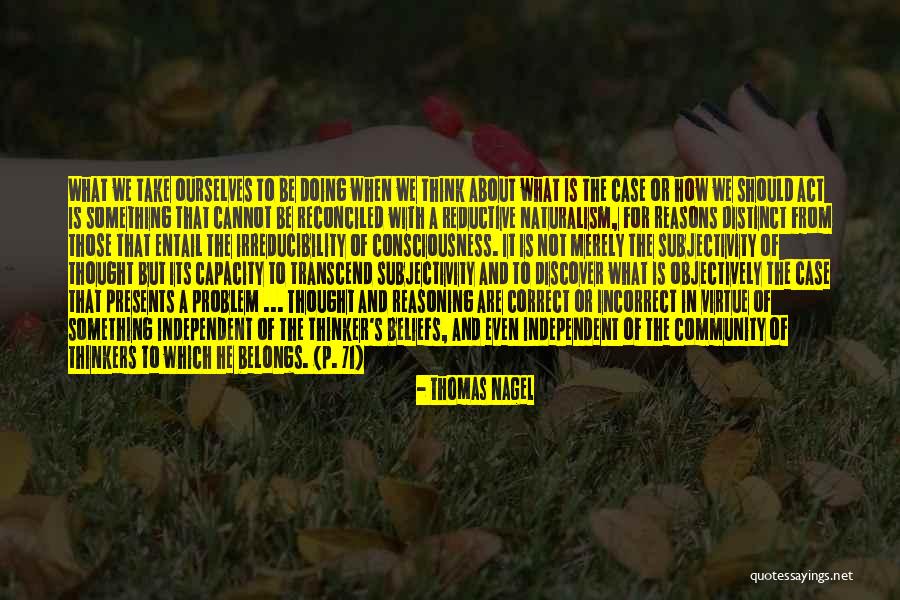 Reductive Naturalism Quotes By Thomas Nagel Reductive Naturalism Quotes By Thomas Nagel
