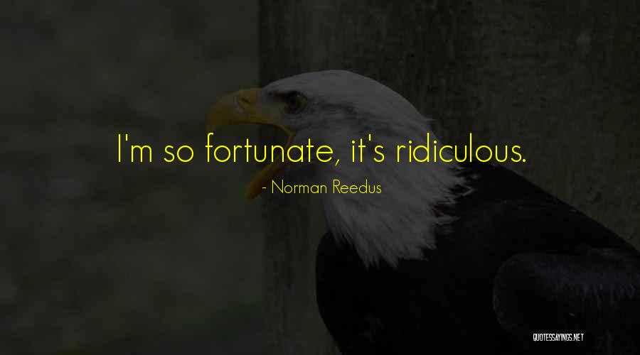 Reedus Norman Quotes By Norman Reedus Reedus Norman Quotes By Norman Reedus