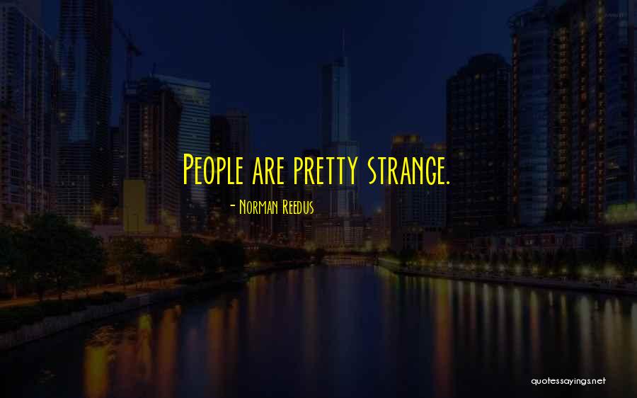 Reedus Norman Quotes By Norman Reedus Reedus Norman Quotes By Norman Reedus