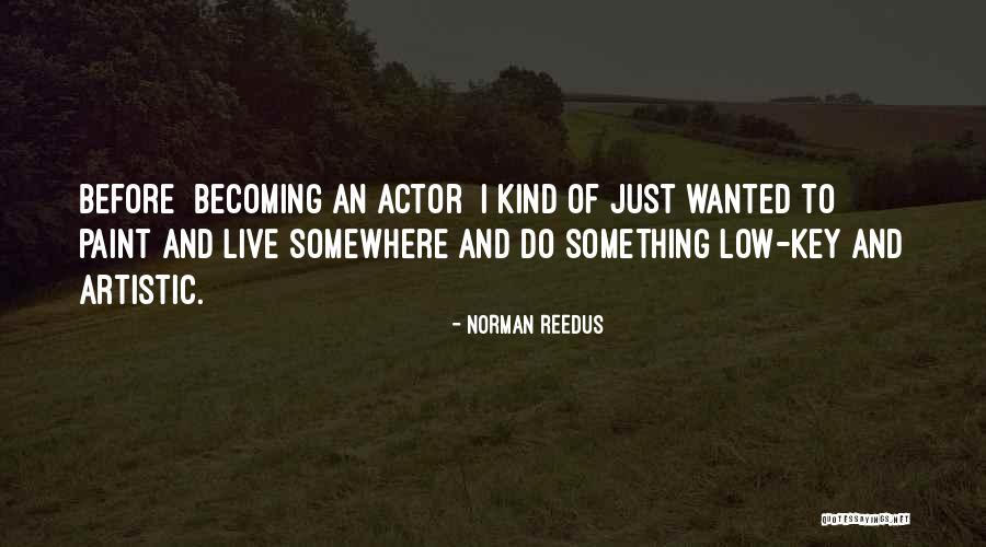 Reedus Norman Quotes By Norman Reedus Reedus Norman Quotes By Norman Reedus