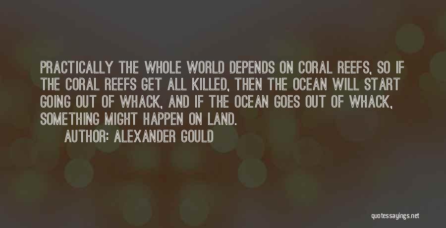 Reefs Quotes By Alexander Gould