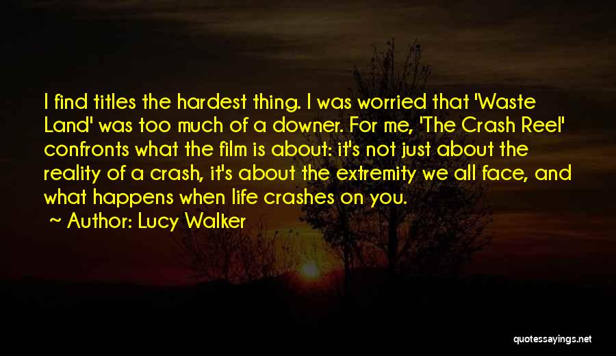 Reel Life Quotes By Lucy Walker