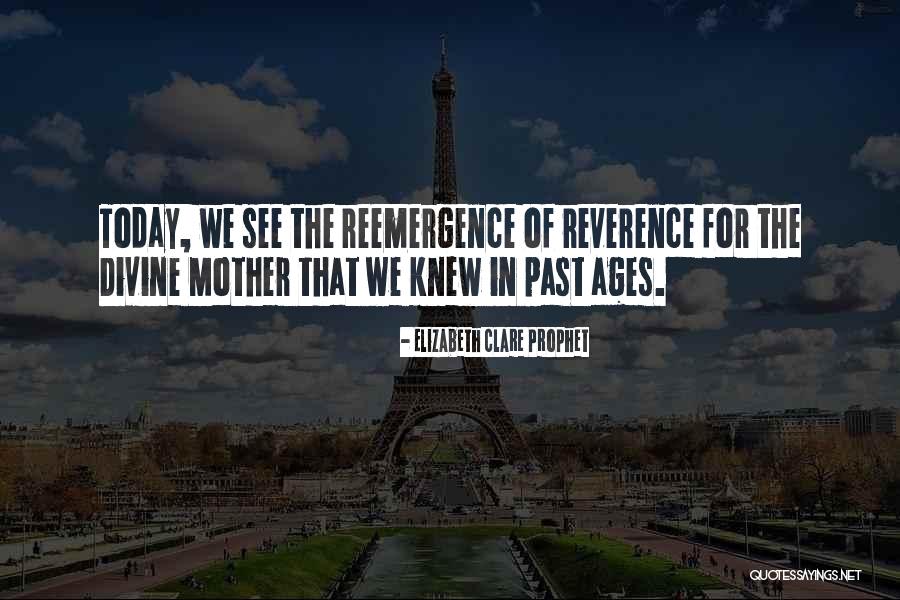Reemergence Quotes By Elizabeth Clare Prophet Reemergence Quotes By Elizabeth Clare Prophet