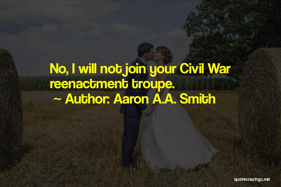 Reenactment Quotes By Aaron A.A. Smith