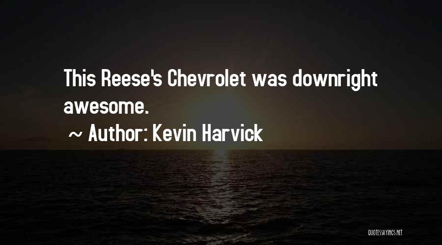 Reese Quotes By Kevin Harvick