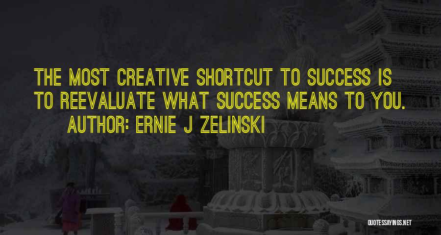 Reevaluate Quotes By Ernie J Zelinski