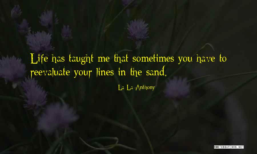 Reevaluate Your Life Quotes By La La Anthony Reevaluate Your Life Quotes By La La Anthony