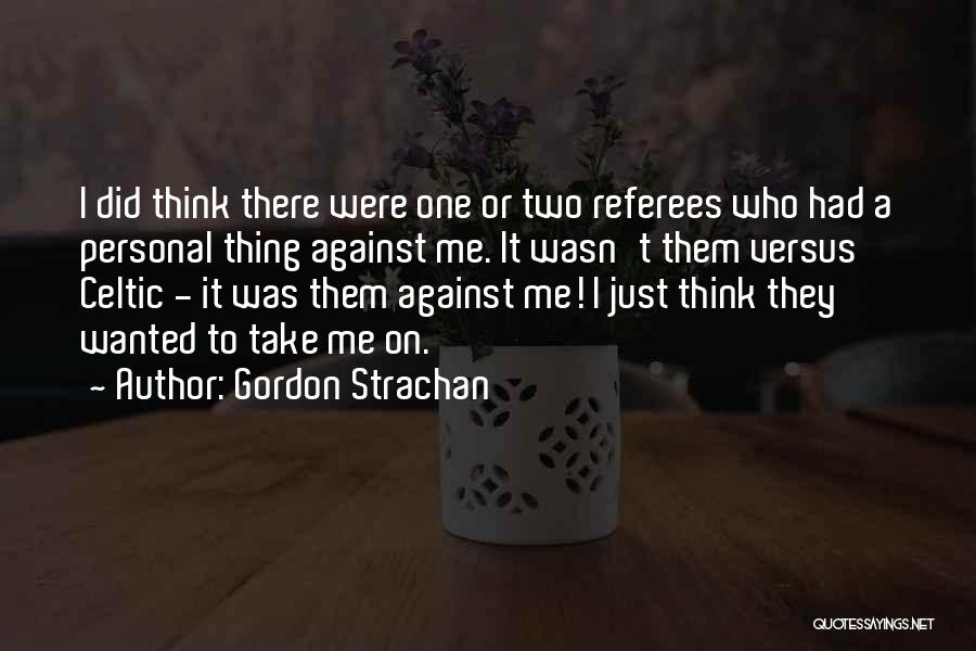 Referees Quotes By Gordon Strachan