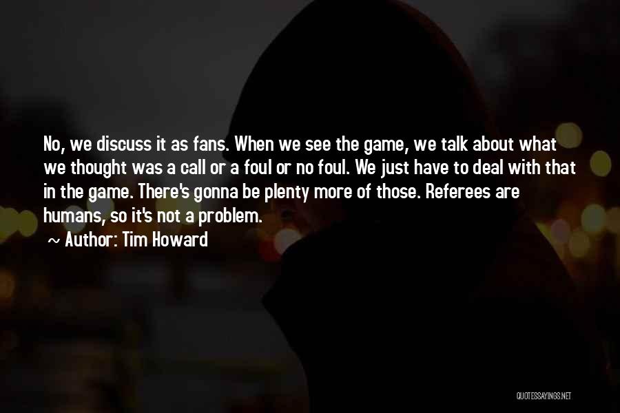 Referees Quotes By Tim Howard