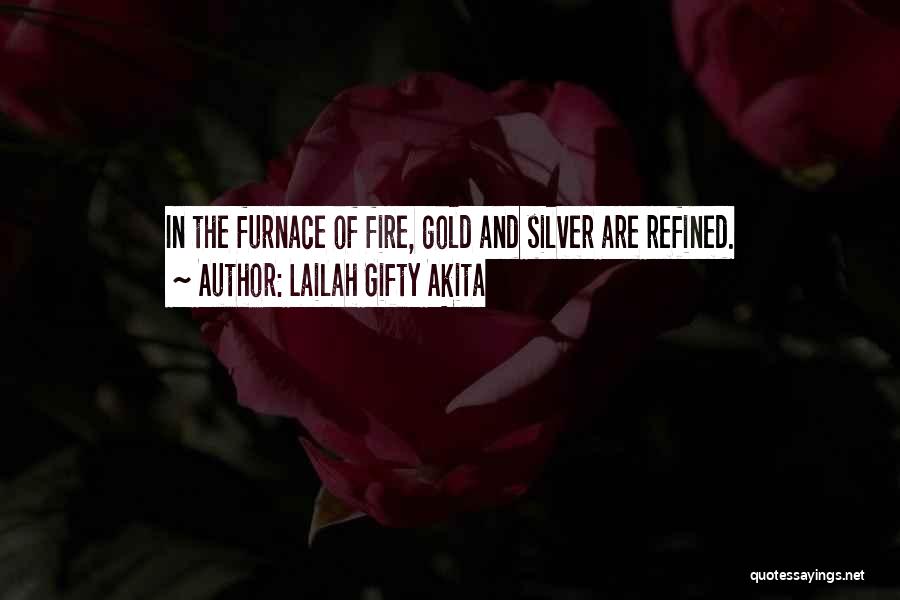 Refined By Fire Quotes By Lailah Gifty Akita