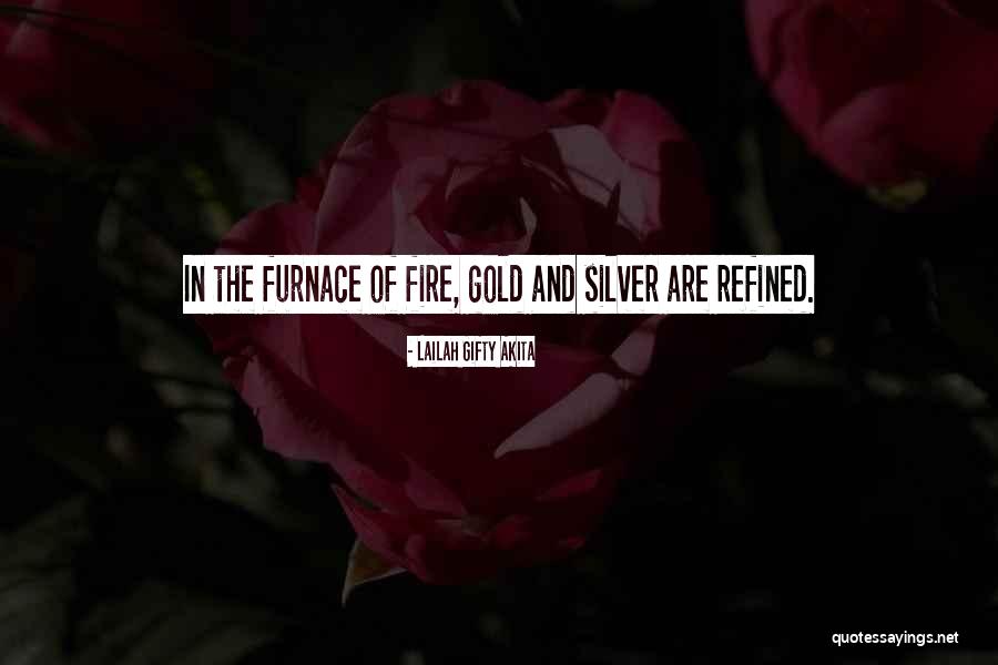 Refined By Fire Quotes By Lailah Gifty Akita