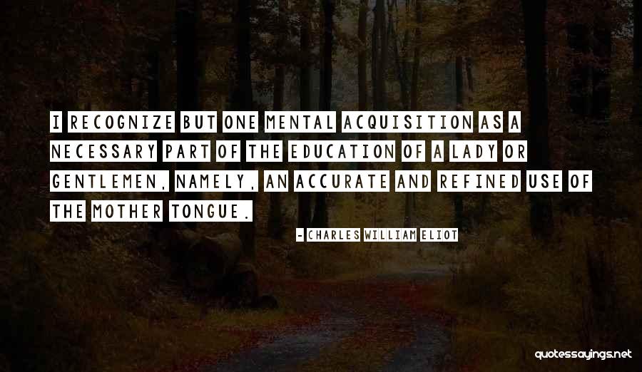 Refined Lady Quotes By Charles William Eliot Refined Lady Quotes By Charles William Eliot