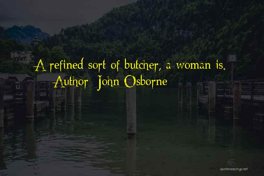 Refined Woman Quotes By John Osborne