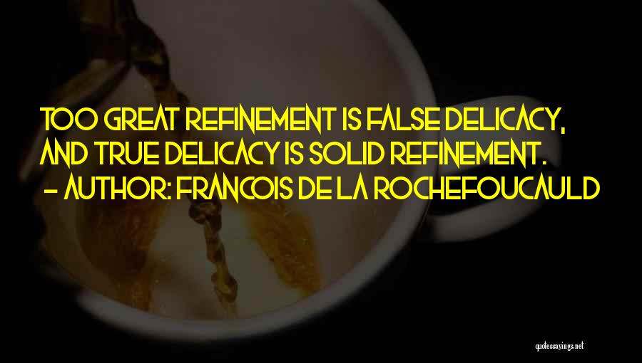 Refinement Quotes By Francois De La Rochefoucauld