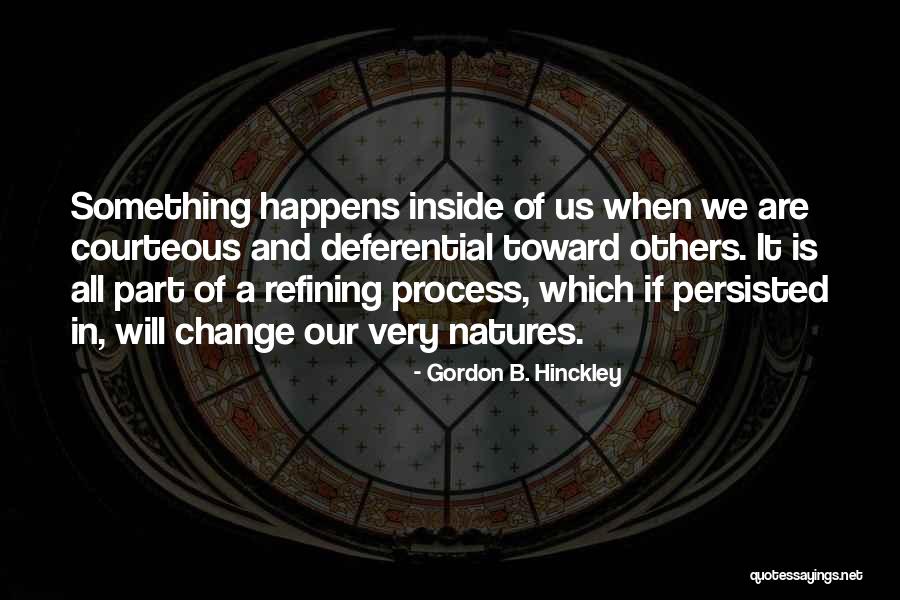 Refining Process Quotes By Gordon B. Hinckley Refining Process Quotes By Gordon B. Hinckley