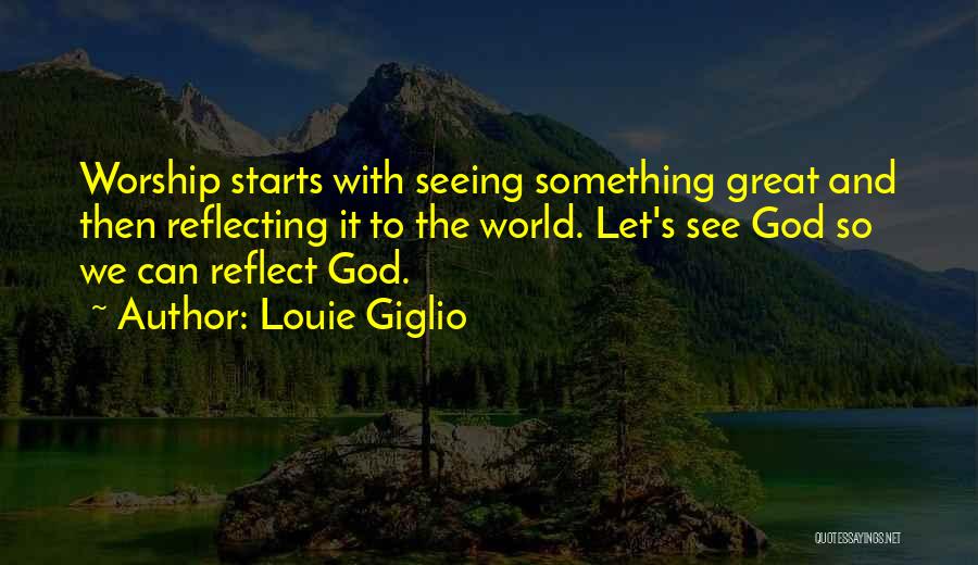 Reflecting God Quotes By Louie Giglio