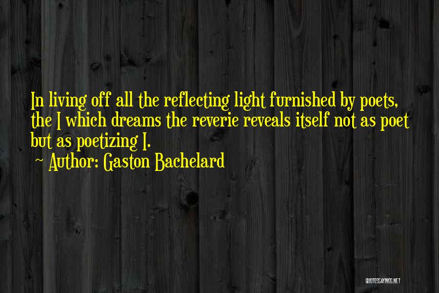 Reflecting Light Quotes By Gaston Bachelard