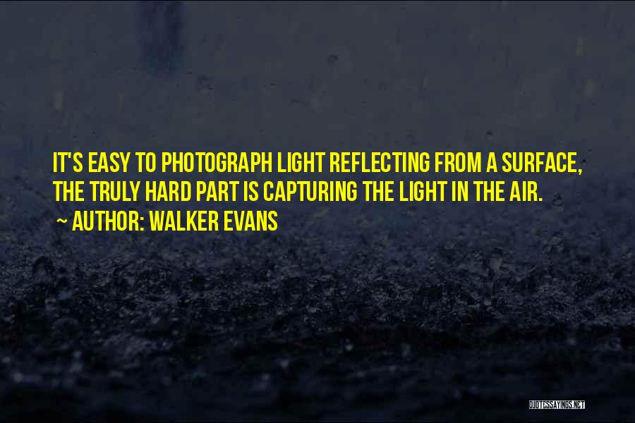 Reflecting Light Quotes By Walker Evans