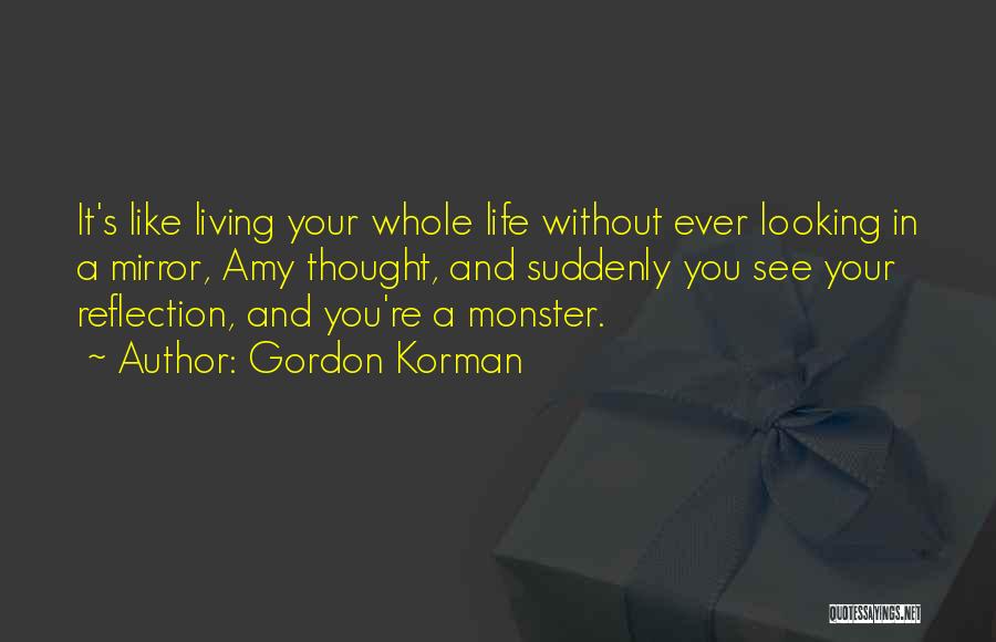 Reflection And Life Quotes By Gordon Korman