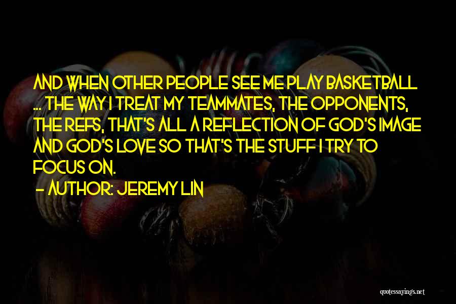 Reflection And Love Quotes By Jeremy Lin