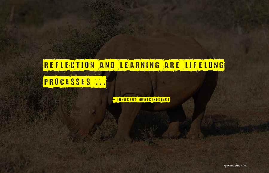 Reflection In Learning Quotes By Innocent Mwatsikesimbe Reflection In Learning Quotes By Innocent Mwatsikesimbe