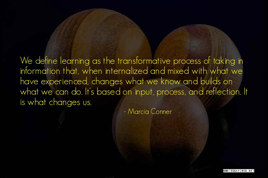 Reflection In Learning Quotes By Marcia Conner Reflection In Learning Quotes By Marcia Conner