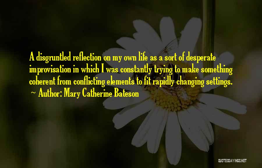 Reflection In Life Quotes By Mary Catherine Bateson