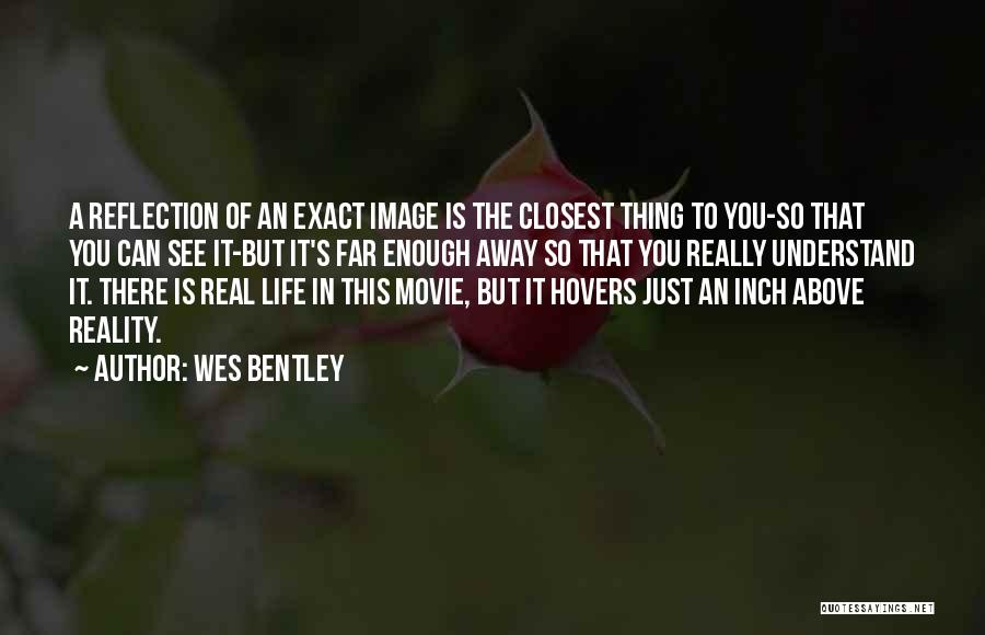 Reflection In Life Quotes By Wes Bentley