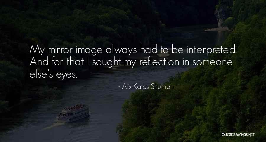 Reflection In Mirror Quotes By Alix Kates Shulman Reflection In Mirror Quotes By Alix Kates Shulman