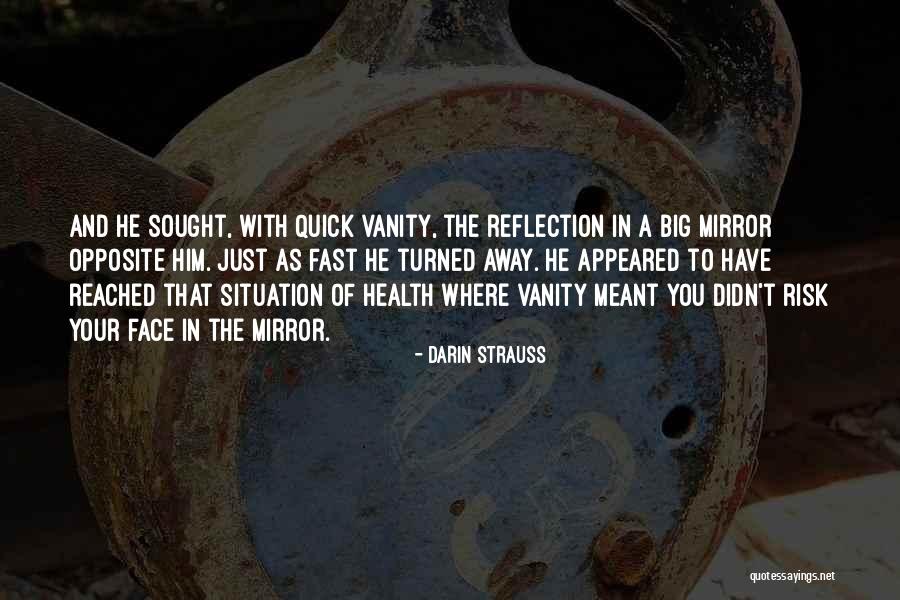 Reflection In Mirror Quotes By Darin Strauss Reflection In Mirror Quotes By Darin Strauss