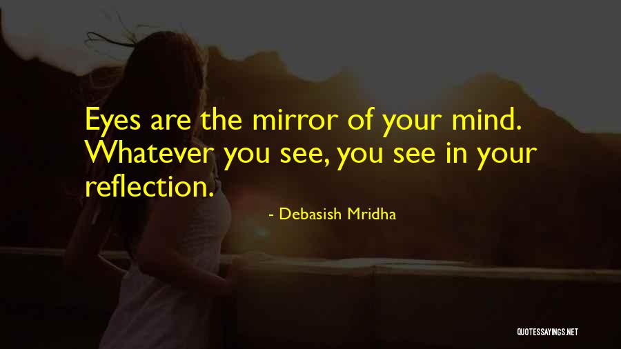 Reflection In Mirror Quotes By Debasish Mridha Reflection In Mirror Quotes By Debasish Mridha