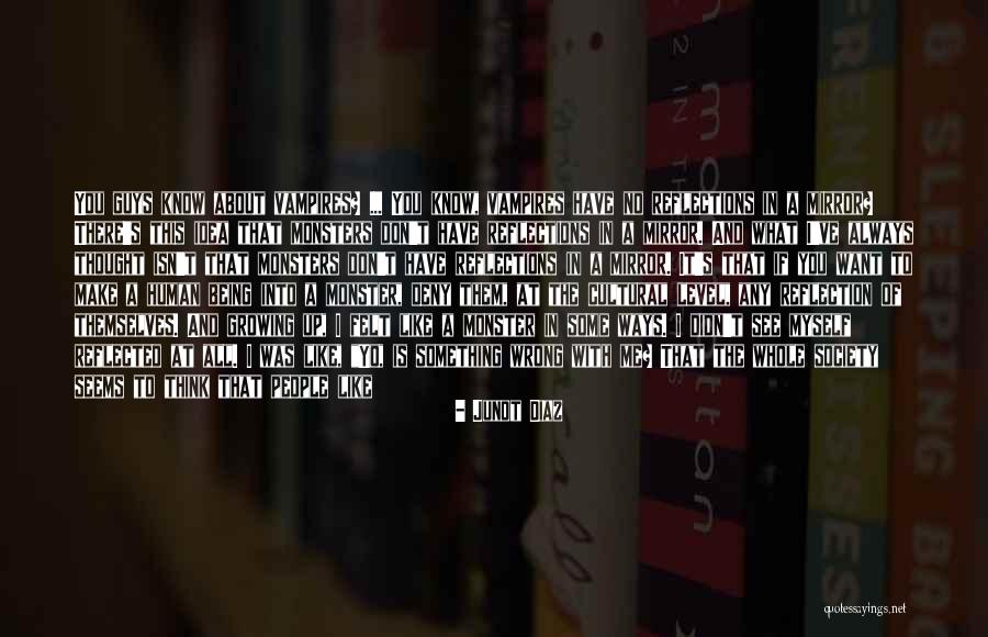 Reflection In Mirror Quotes By Junot Diaz Reflection In Mirror Quotes By Junot Diaz