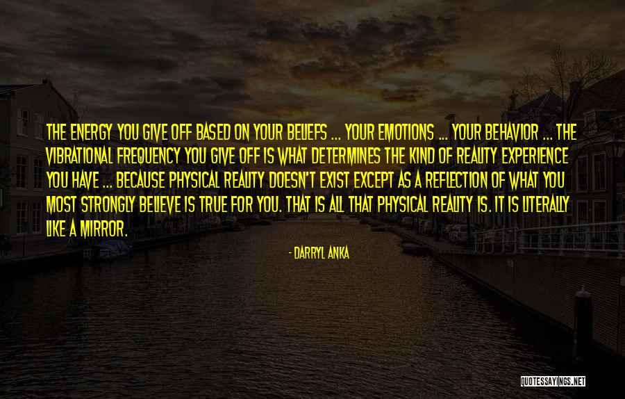 Reflection Of Experience Quotes By Darryl Anka Reflection Of Experience Quotes By Darryl Anka