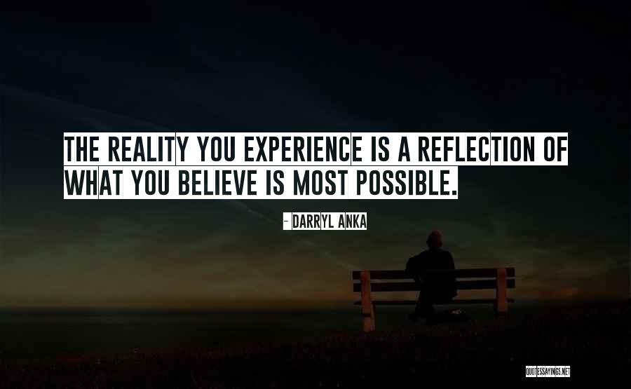 Reflection Of Experience Quotes By Darryl Anka Reflection Of Experience Quotes By Darryl Anka