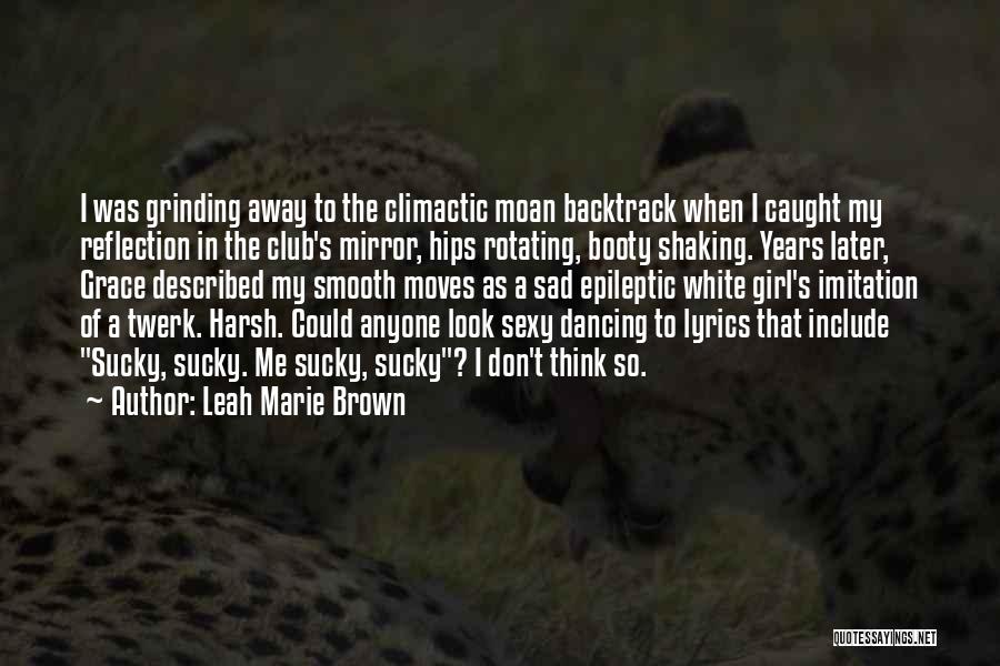 Reflection Of Me Quotes By Leah Marie Brown