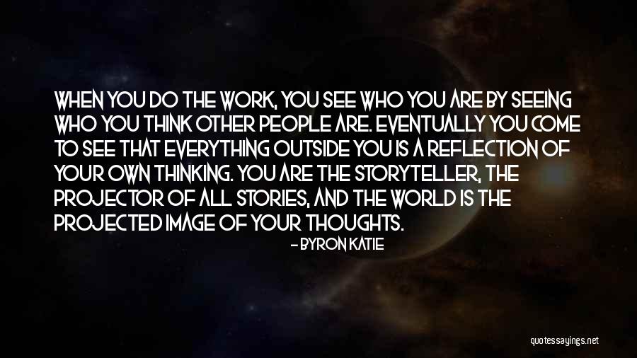 Reflection Of Thoughts Quotes By Byron Katie Reflection Of Thoughts Quotes By Byron Katie