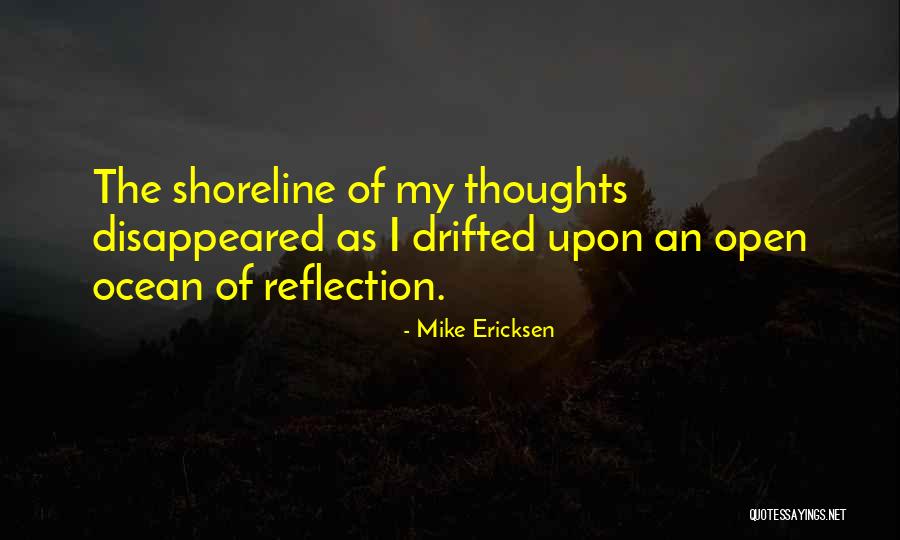 Reflection Of Thoughts Quotes By Mike Ericksen Reflection Of Thoughts Quotes By Mike Ericksen
