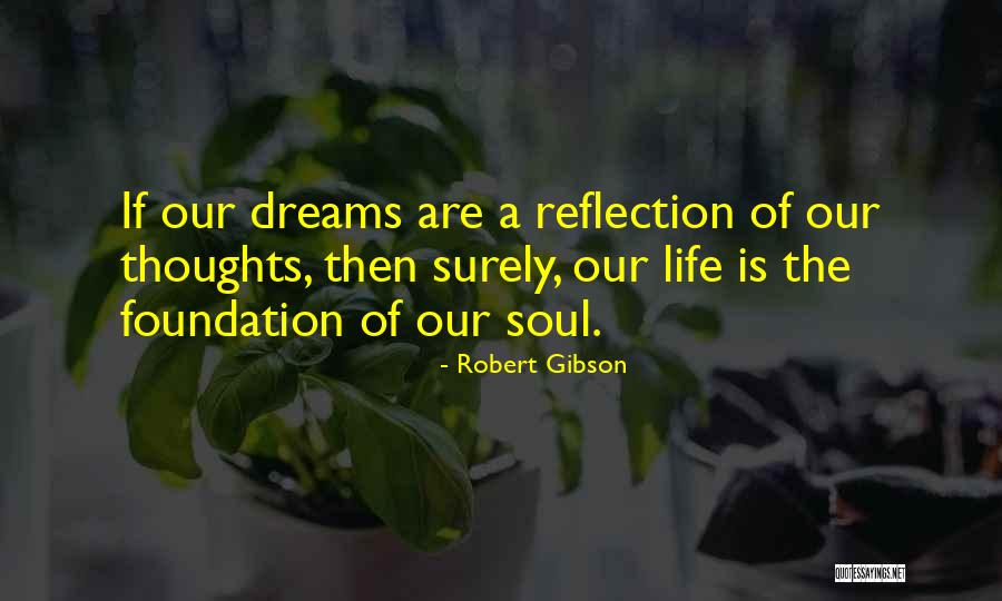 Reflection Of Thoughts Quotes By Robert Gibson Reflection Of Thoughts Quotes By Robert Gibson