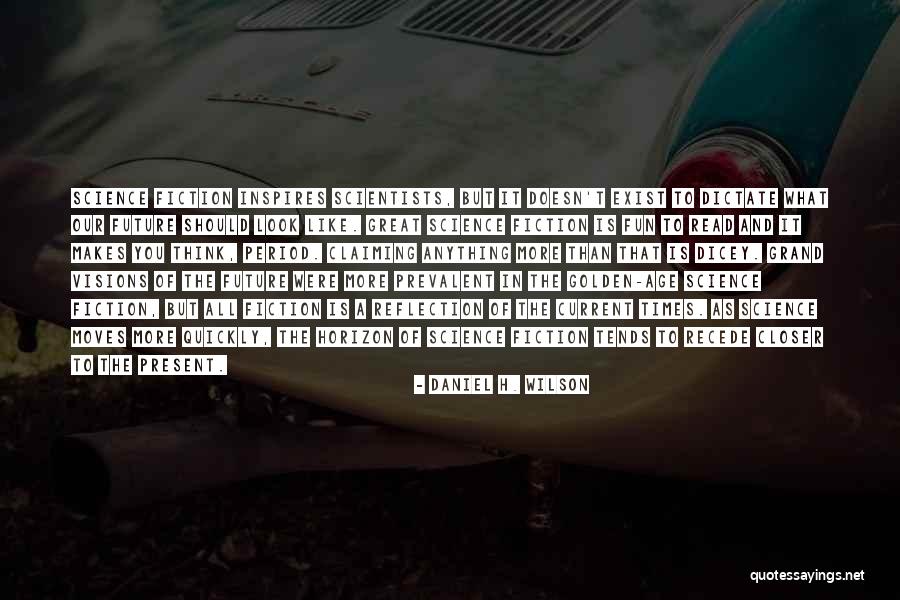 Reflection Of What You Think Quotes By Daniel H. Wilson Reflection Of What You Think Quotes By Daniel H. Wilson