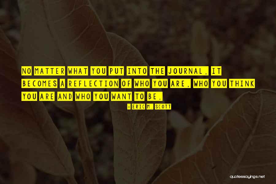 Reflection Of What You Think Quotes By Eric M. Scott Reflection Of What You Think Quotes By Eric M. Scott