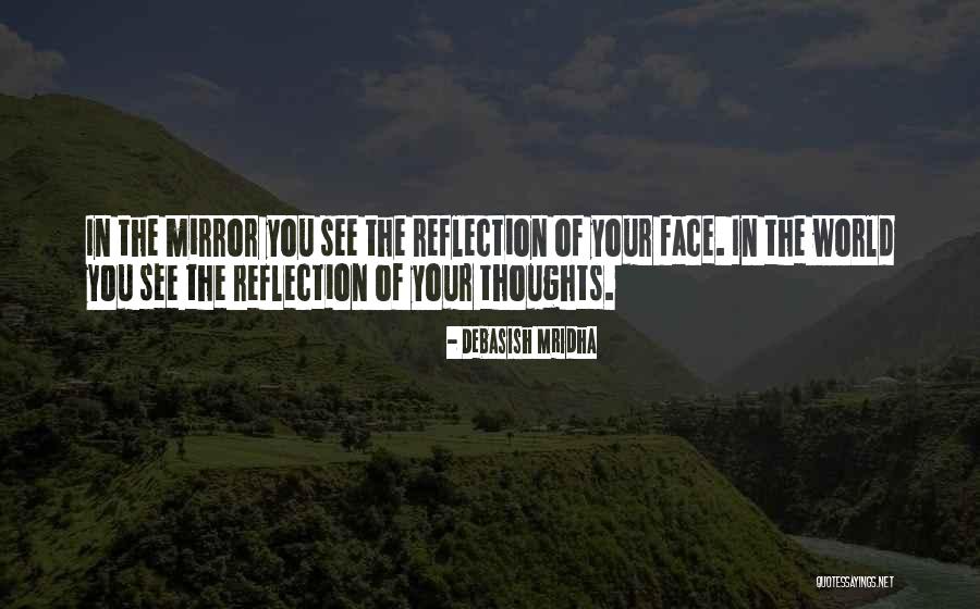 Reflection Of Your Thoughts Quotes By Debasish Mridha Reflection Of Your Thoughts Quotes By Debasish Mridha