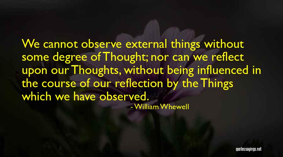 Reflection Of Your Thoughts Quotes By William Whewell Reflection Of Your Thoughts Quotes By William Whewell