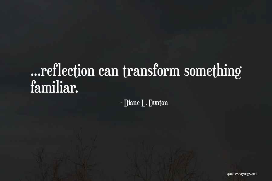 Reflection On Life Quotes By Diane L. Dunton Reflection On Life Quotes By Diane L. Dunton