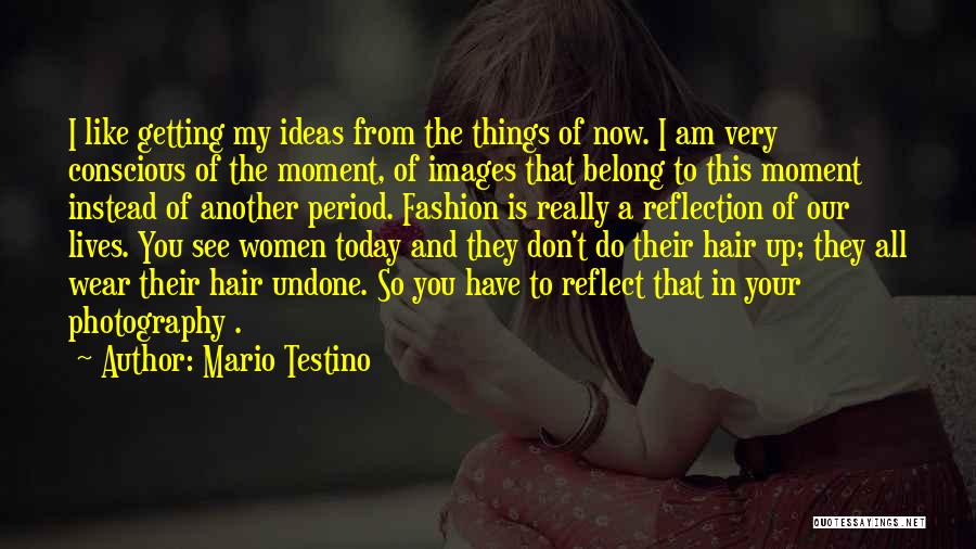 Reflection Photography Quotes By Mario Testino