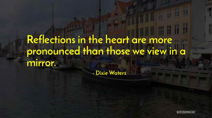 Reflections In The Mirror Quotes By Dixie Waters Reflections In The Mirror Quotes By Dixie Waters