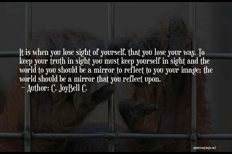 Reflections Of Yourself Quotes By C. JoyBell C.
