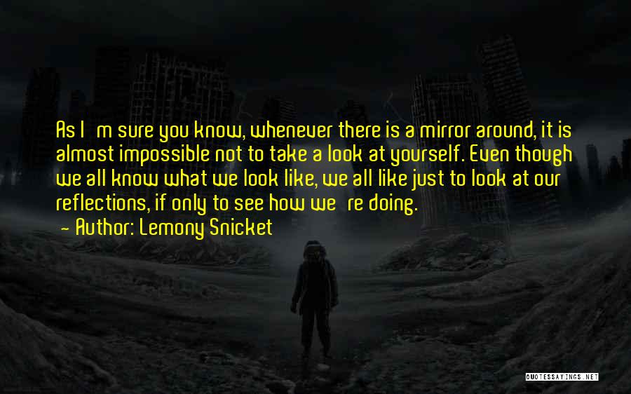 Reflections Of Yourself Quotes By Lemony Snicket